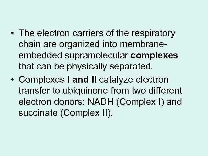  • The electron carriers of the respiratory chain are organized into membraneembedded supramolecular
