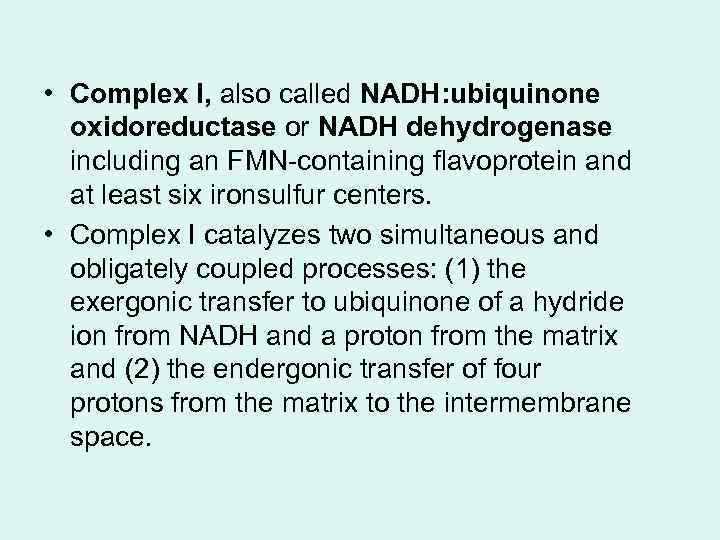  • Complex I, also called NADH: ubiquinone oxidoreductase or NADH dehydrogenase including an