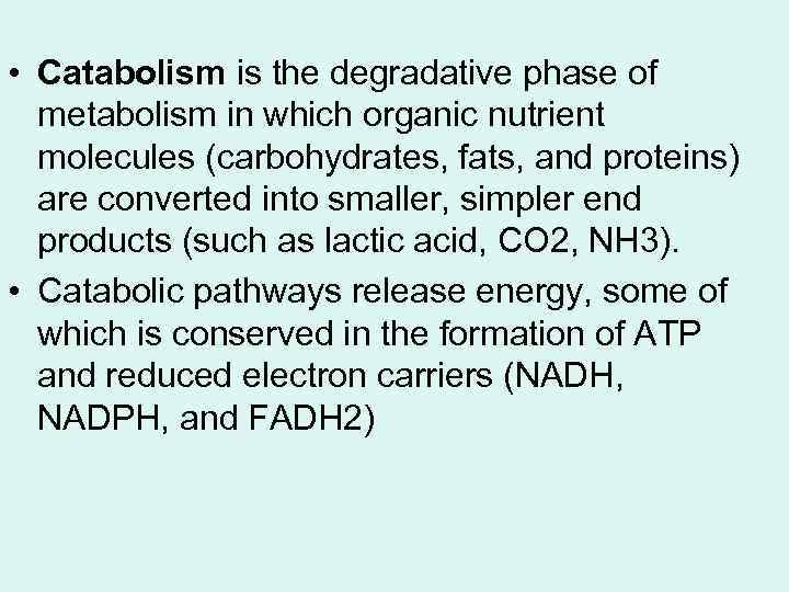  • Catabolism is the degradative phase of metabolism in which organic nutrient molecules
