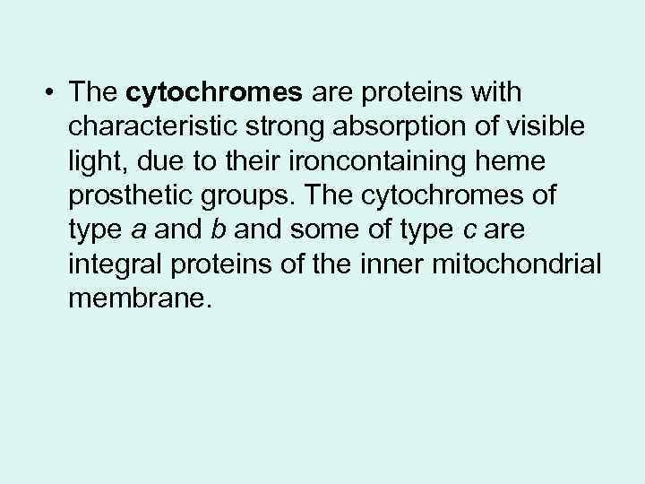  • The cytochromes are proteins with characteristic strong absorption of visible light, due