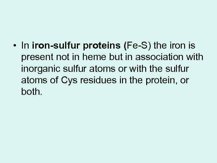  • In iron-sulfur proteins (Fe-S) the iron is present not in heme but