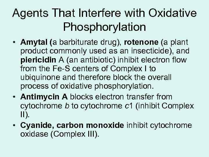 Agents That Interfere with Oxidative Phosphorylation • Amytal (a barbiturate drug), rotenone (a plant