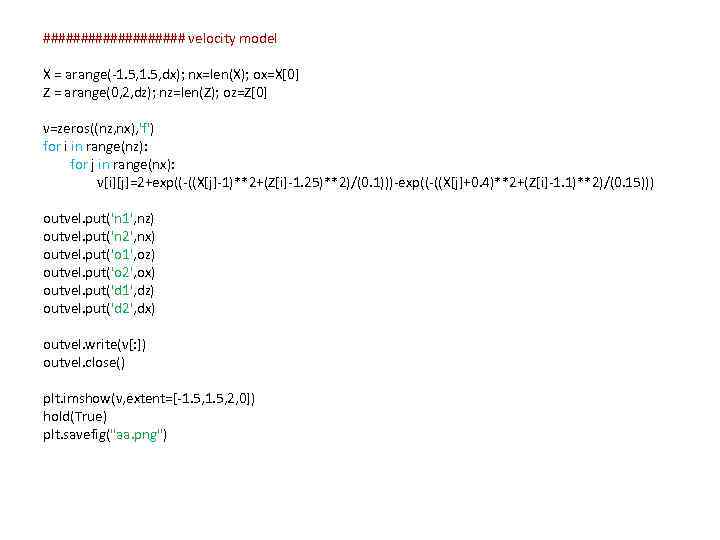 ########## velocity model X = arange(-1. 5, dx); nx=len(X); ox=X[0] Z = arange(0, 2,