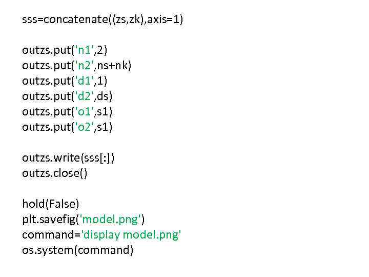 sss=concatenate((zs, zk), axis=1) outzs. put('n 1', 2) outzs. put('n 2', ns+nk) outzs. put('d 1',