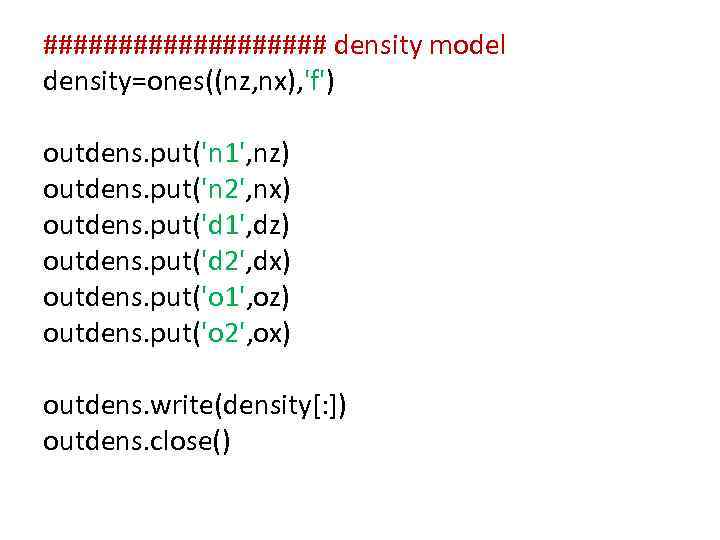 ########## density model density=ones((nz, nx), 'f') outdens. put('n 1', nz) outdens. put('n 2', nx)