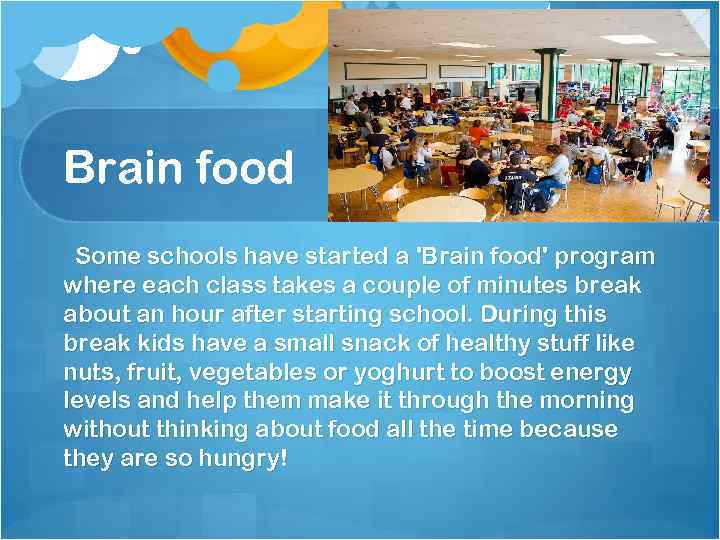 Brain food Some schools have started a 'Brain food' program where each class takes