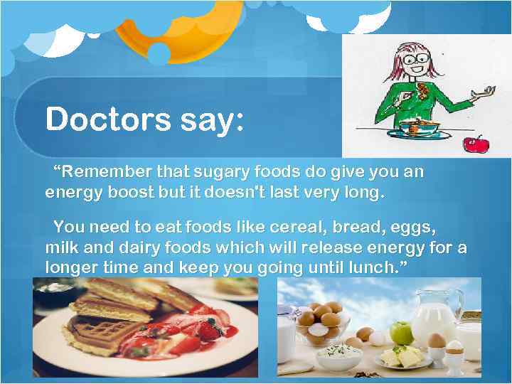 Doctors say: “Remember that sugary foods do give you an energy boost but it