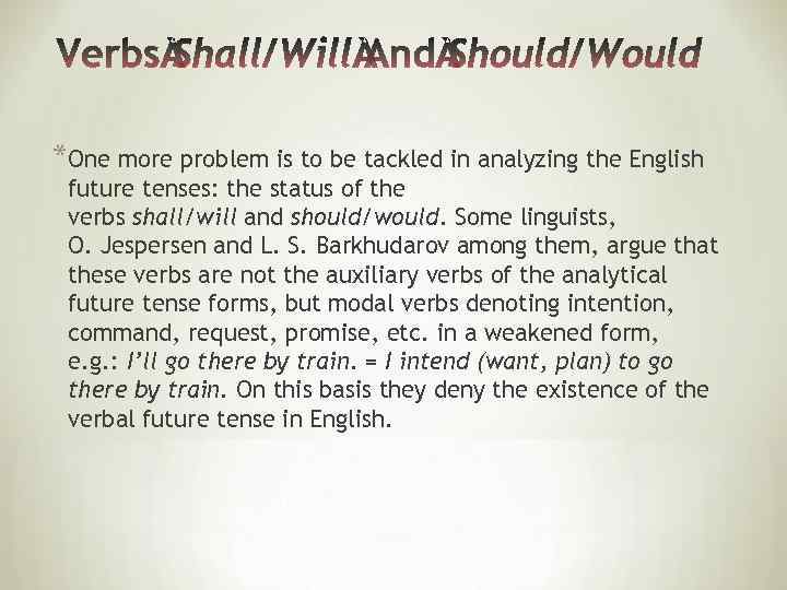 *One more problem is to be tackled in analyzing the English future tenses: the