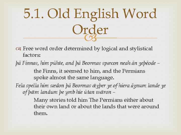 5. 1. Old English Word Order Free word order determined by logical and stylistical