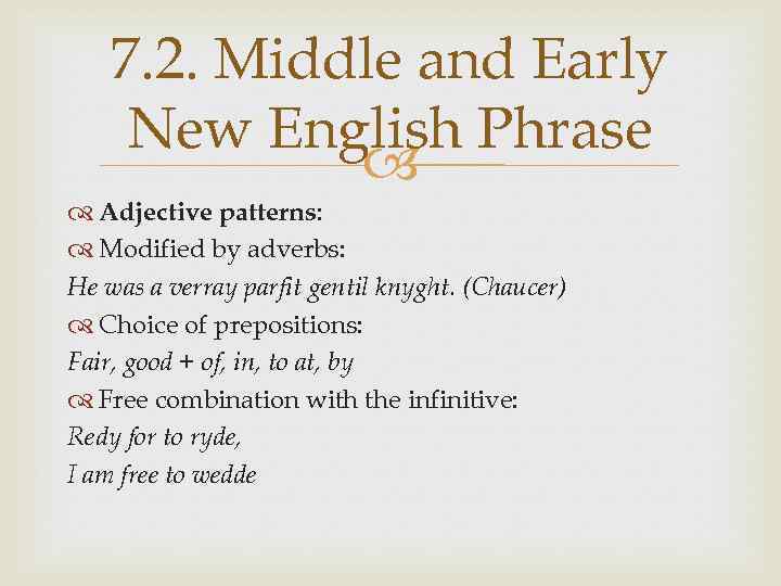 7. 2. Middle and Early New English Phrase Adjective patterns: Modified by adverbs: He