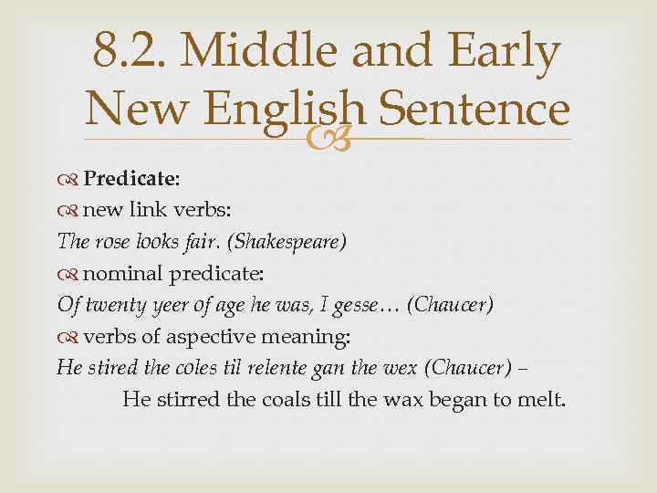 8. 2. Middle and Early New English Sentence Predicate: new link verbs: The rose