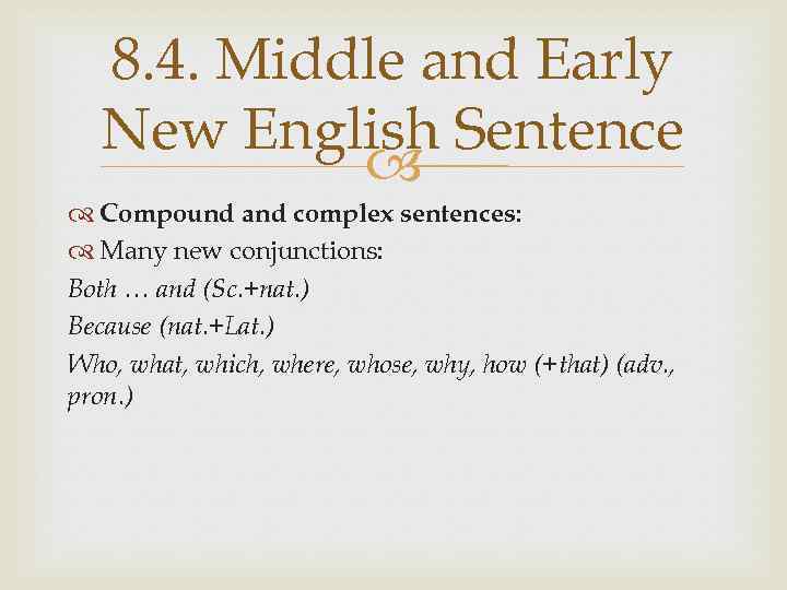 8. 4. Middle and Early New English Sentence Compound and complex sentences: Many new