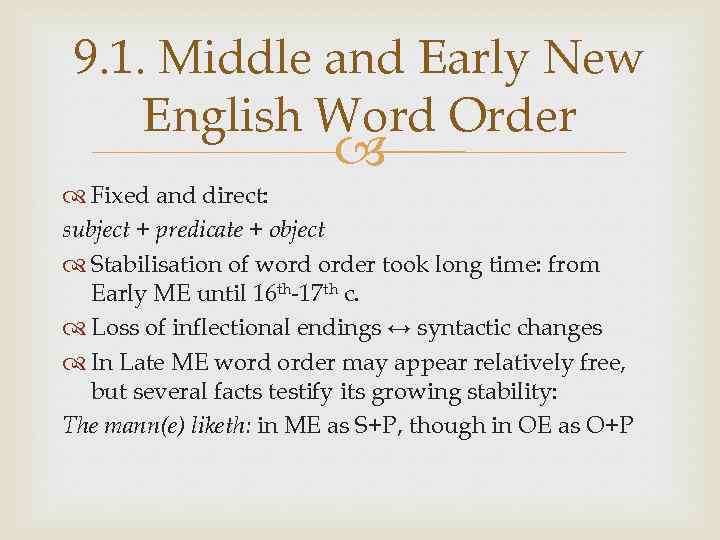 9. 1. Middle and Early New English Word Order Fixed and direct: subject +