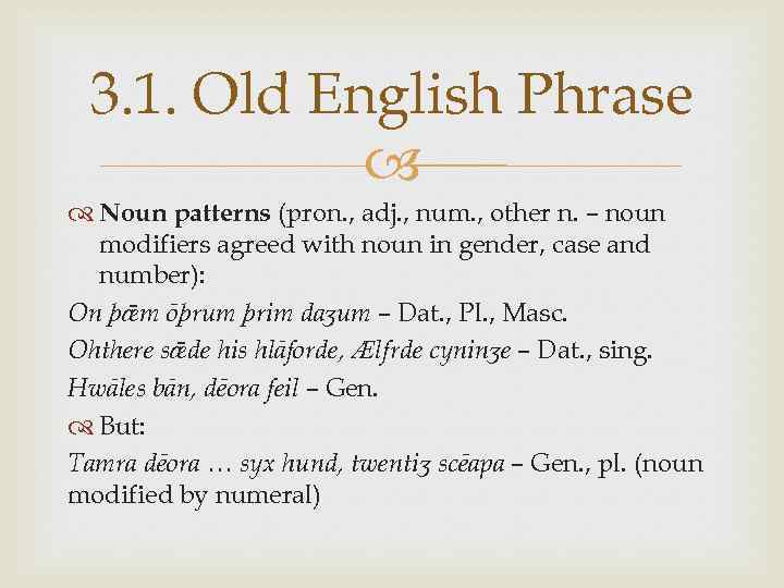 3. 1. Old English Phrase Noun patterns (pron. , adj. , num. , other