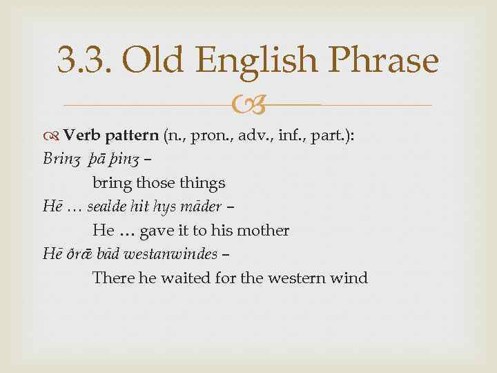 3. 3. Old English Phrase Verb pattern (n. , pron. , adv. , inf.