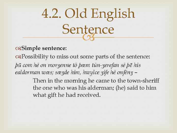 4. 2. Old English Sentence Simple sentence: Possibility to miss out some parts of