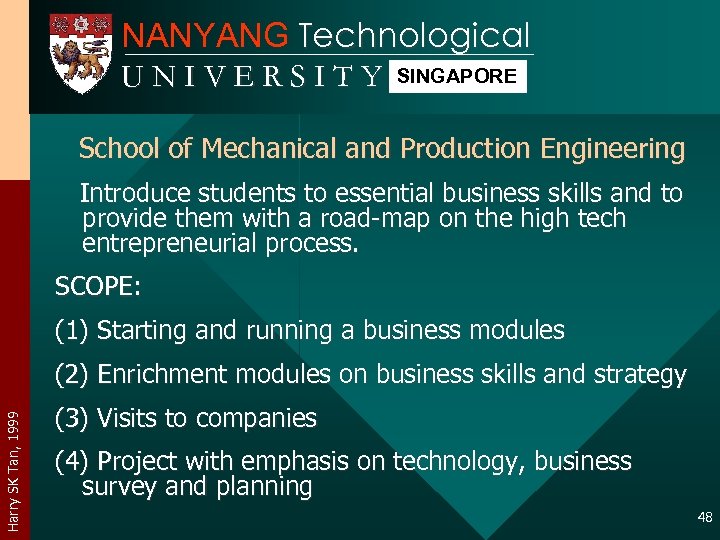 NANYANG Technological UNIVERSITY SINGAPORE School of Mechanical and Production Engineering Introduce students to essential
