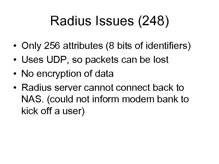 Radius Issues (248) • • Only 256 attributes (8 bits of identifiers) Uses UDP,