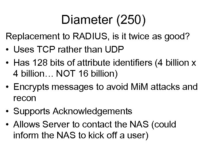 Diameter (250) Replacement to RADIUS, is it twice as good? • Uses TCP rather