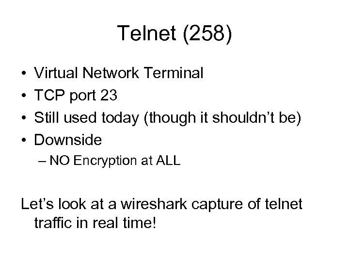 Telnet (258) • • Virtual Network Terminal TCP port 23 Still used today (though