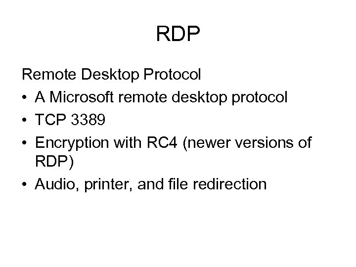 RDP Remote Desktop Protocol • A Microsoft remote desktop protocol • TCP 3389 •