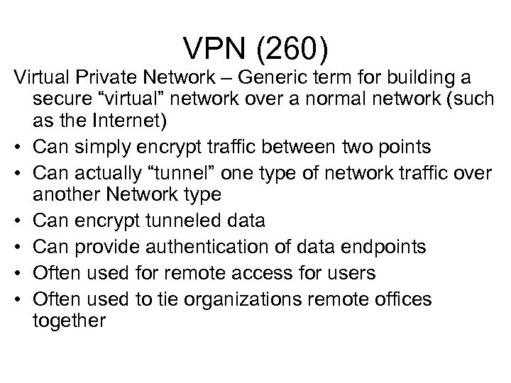 VPN (260) Virtual Private Network – Generic term for building a secure “virtual” network