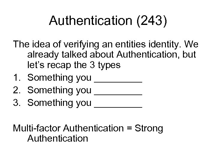 Authentication (243) The idea of verifying an entities identity. We already talked about Authentication,