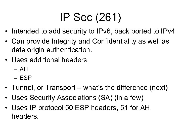 IP Sec (261) • Intended to add security to IPv 6, back ported to