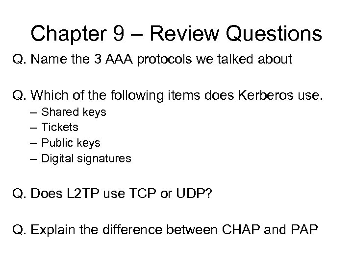 Chapter 9 – Review Questions Q. Name the 3 AAA protocols we talked about