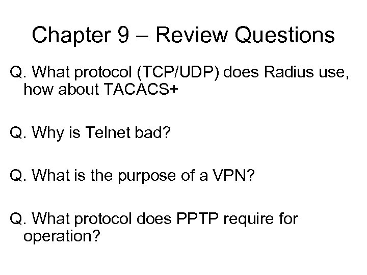 Chapter 9 – Review Questions Q. What protocol (TCP/UDP) does Radius use, how about