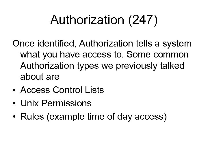 Authorization (247) Once identified, Authorization tells a system what you have access to. Some