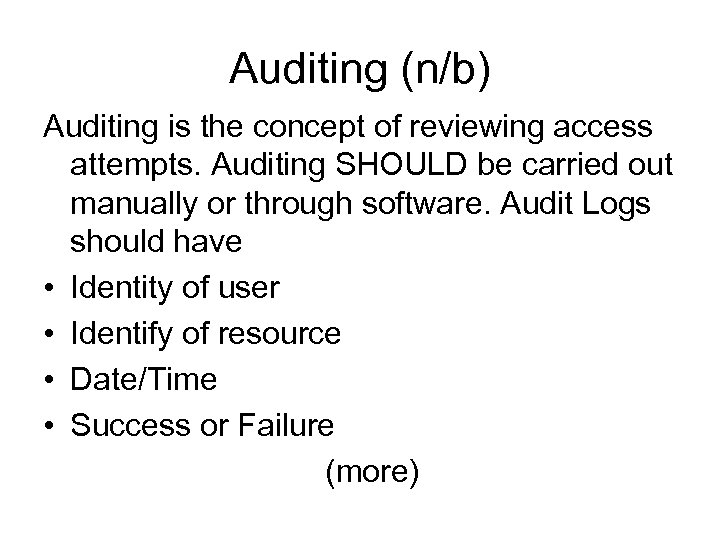 Auditing (n/b) Auditing is the concept of reviewing access attempts. Auditing SHOULD be carried