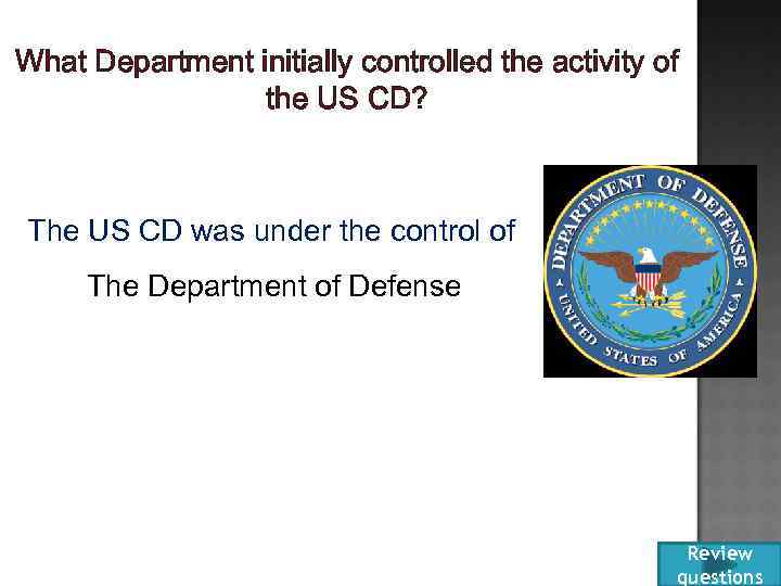 What Department initially controlled the activity of the US CD? The US CD was