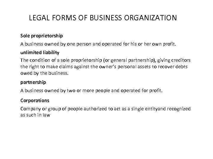 LEGAL FORMS OF BUSINESS ORGANIZATION Sole proprietorship A business owned by one person and