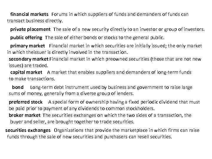 financial markets Forums in which suppliers of funds and demanders of funds can transact