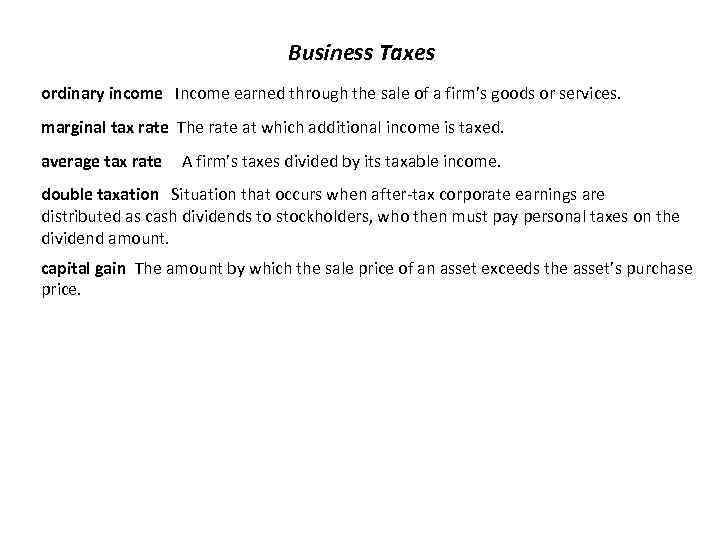Business Taxes ordinary income Income earned through the sale of a firm’s goods or