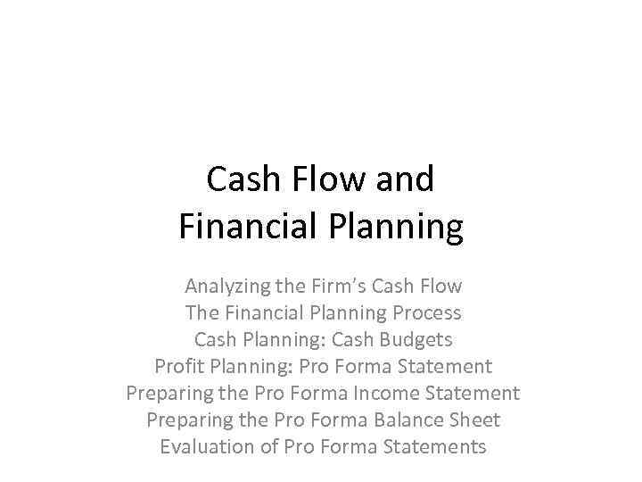 Cash Flow and Financial Planning Analyzing the Firm’s Cash Flow The Financial Planning Process