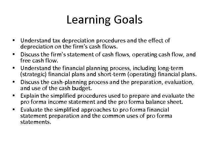Learning Goals • Understand tax depreciation procedures and the effect of depreciation on the