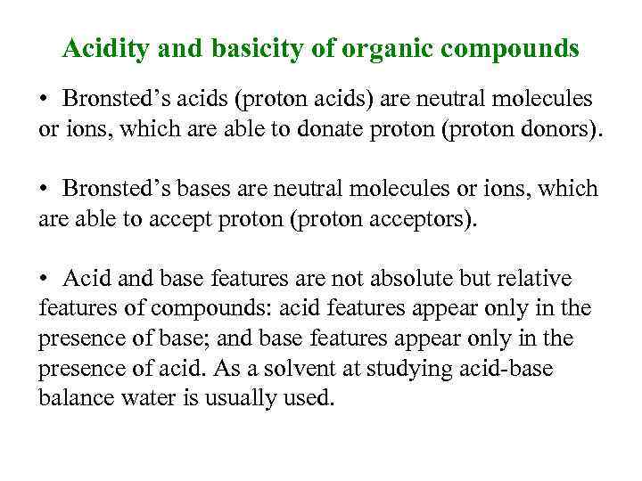 Acidity and basicity of organic compounds • Bronsted’s acids (proton acids) are neutral molecules