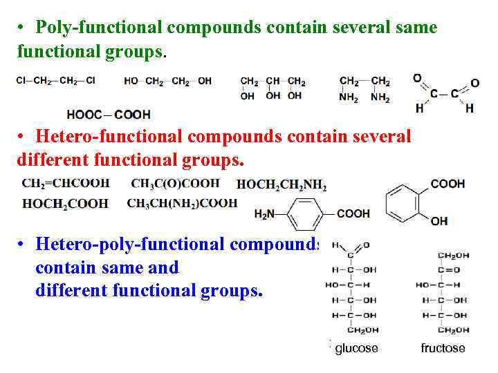  • Poly-functional compounds contain several same functional groups. • Hetero-functional compounds contain several