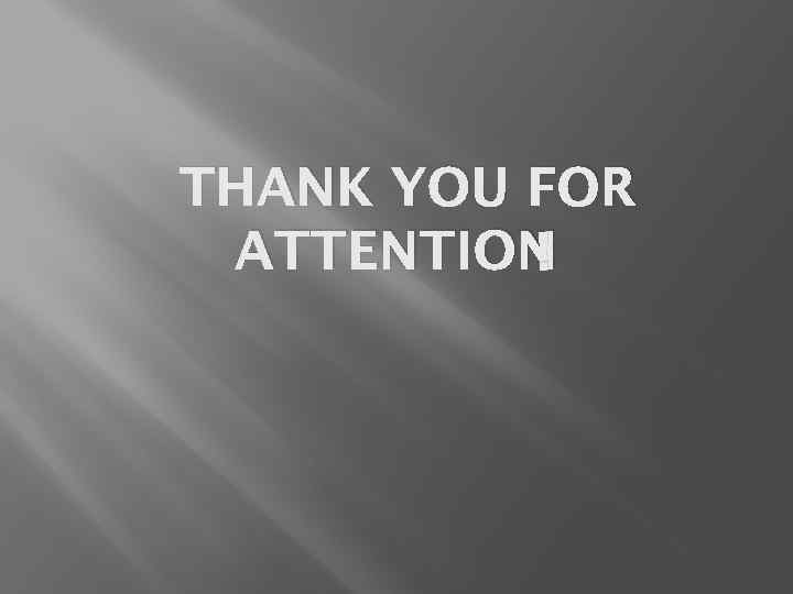 THANK YOU FOR ! ATTENTION 