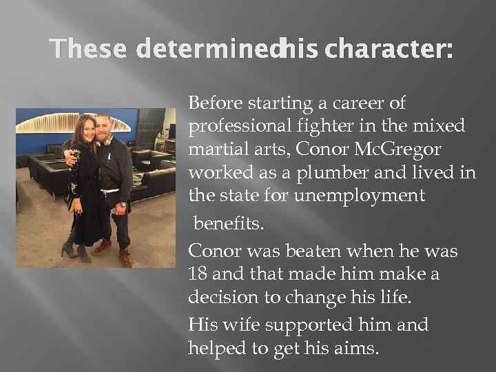 These determined his character: Before starting a career of professional fighter in the mixed