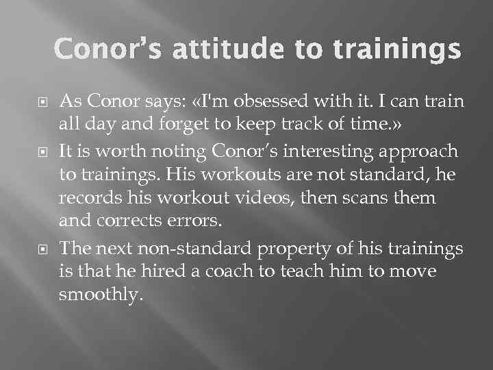 Conor’s attitude to trainings As Conor says: «I'm obsessed with it. I can train