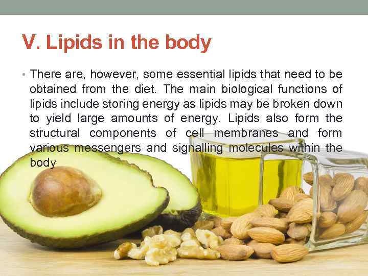 V. Lipids in the body • There are, however, some essential lipids that need