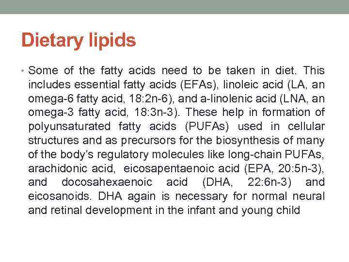 Dietary lipids • Some of the fatty acids need to be taken in diet.