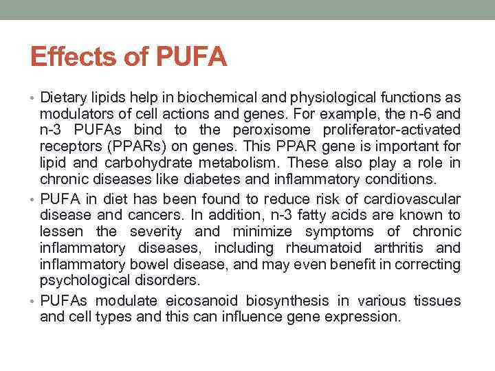 Effects of PUFA • Dietary lipids help in biochemical and physiological functions as modulators