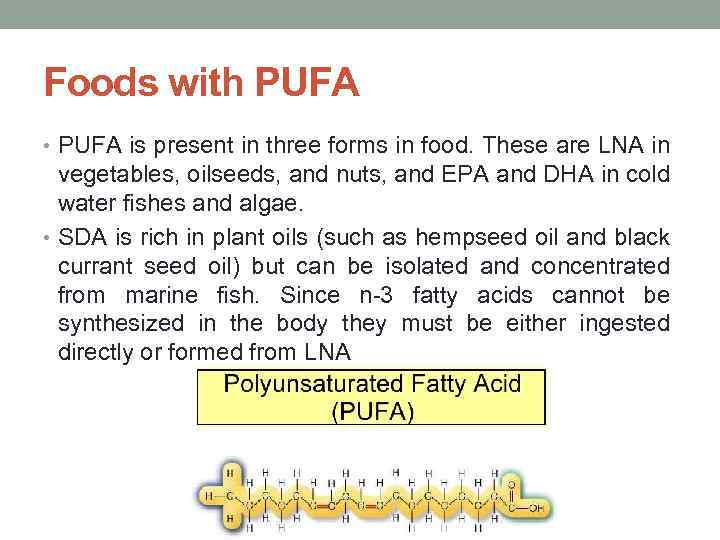 Foods with PUFA • PUFA is present in three forms in food. These are