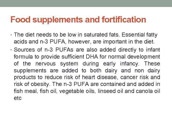 Food supplements and fortification • The diet needs to be low in saturated fats.