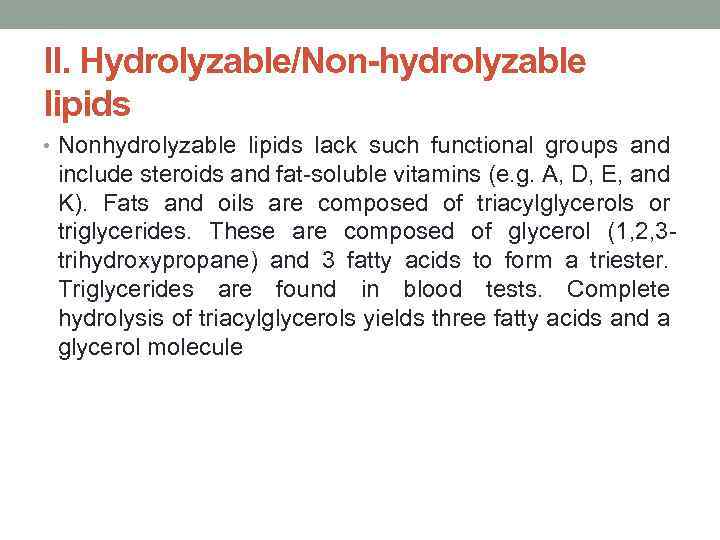 II. Hydrolyzable/Non-hydrolyzable lipids • Nonhydrolyzable lipids lack such functional groups and include steroids and