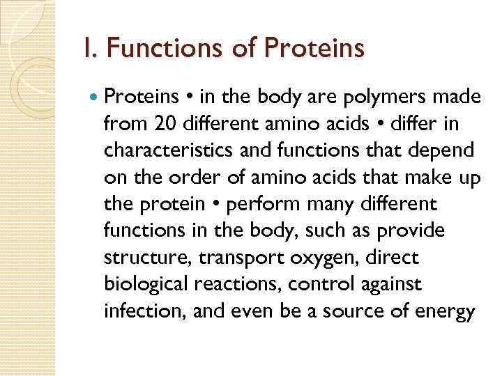 I. Functions of Proteins • in the body are polymers made from 20 different